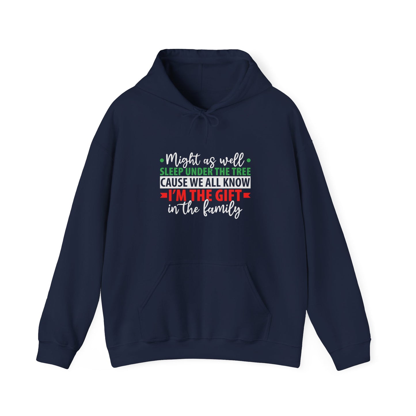 Unisex Holiday Hoodie — "Might As Well Sleep Under The Tree 'Cause We All Know I'm The Gift' Christmas Sweatshirt