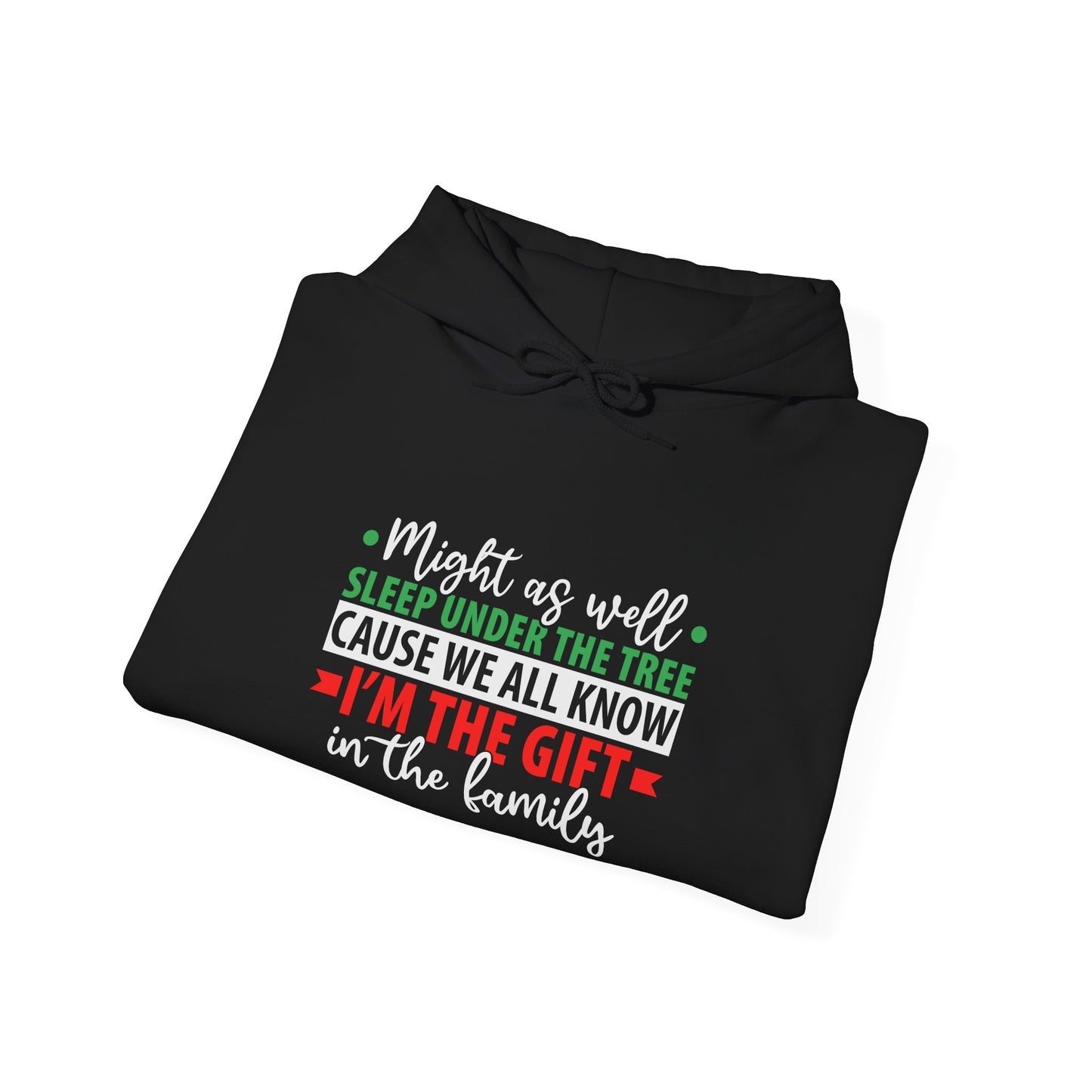 Unisex Holiday Hoodie — "Might As Well Sleep Under The Tree 'Cause We All Know I'm The Gift' Christmas Sweatshirt