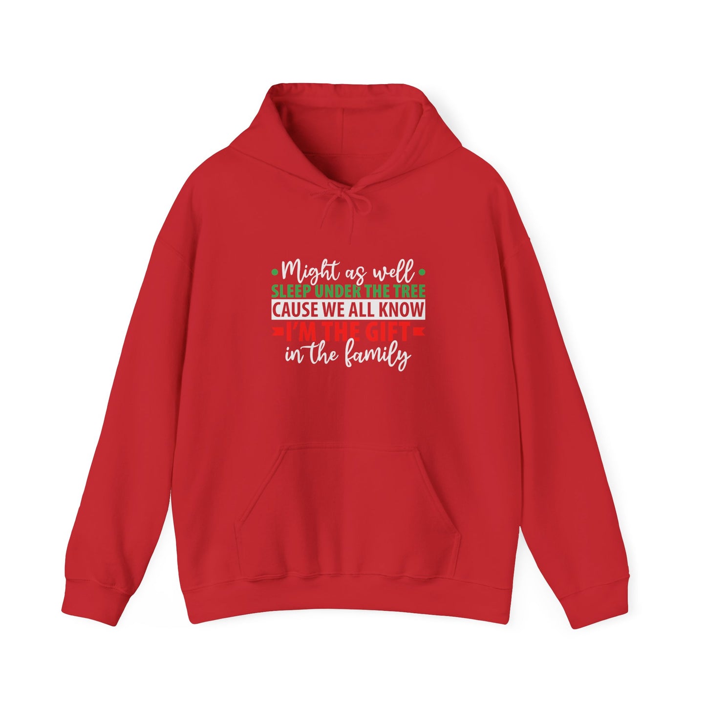 Unisex Holiday Hoodie — "Might As Well Sleep Under The Tree 'Cause We All Know I'm The Gift' Christmas Sweatshirt